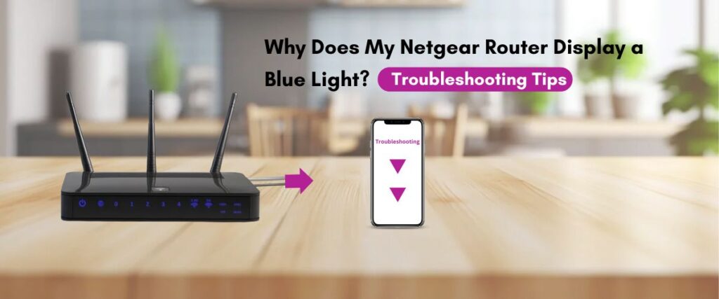 Why Does My Netgear Router Display a Blue Light? Troubleshooting Tips