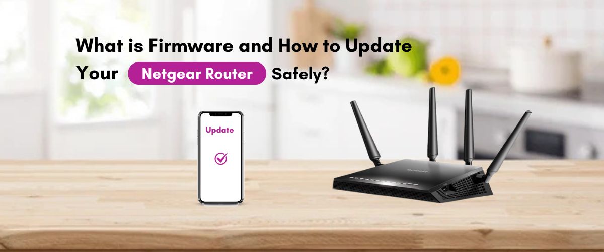 What is Firmware & How to Update Your Netgear Router Safely?