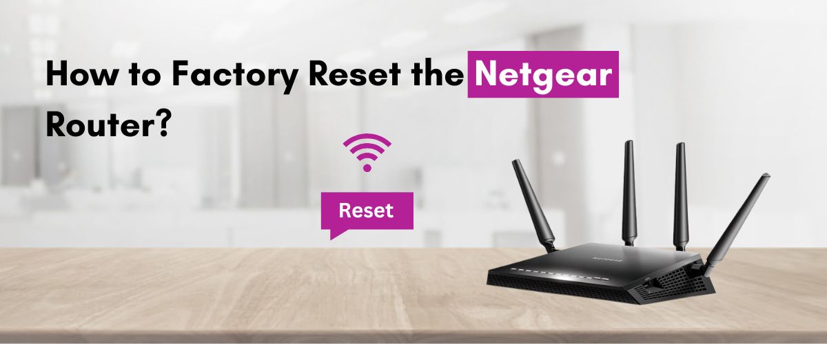 How to Factory Reset the Netgear Router?