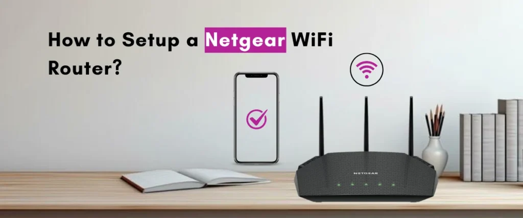 How to Setup a Netgear WiFi Router?