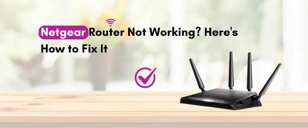 NetgearRouter Not Working? Here's How to Fix It