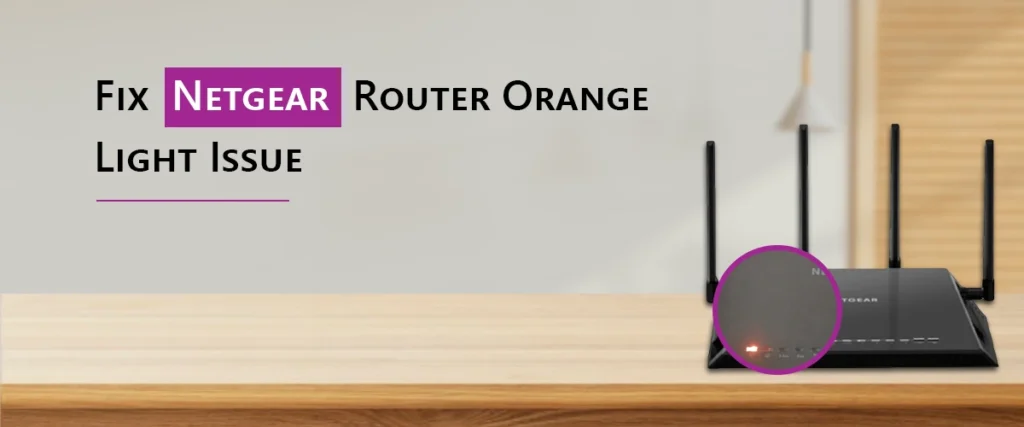 Fix Netgear Router Orange Light Issue
