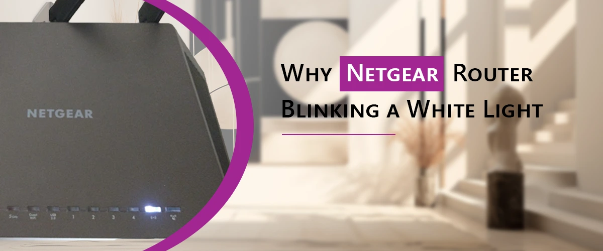 Why Netgear Router Blinking a White Light?