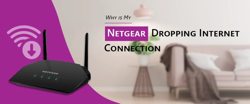 Why is My Netgear Dropping Internet Connection