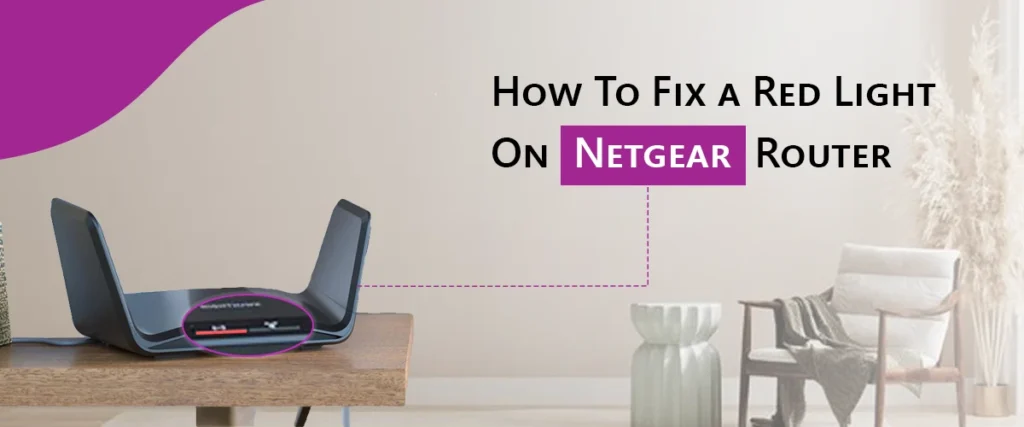 How To Fix a Red Light On Netgear Router​?