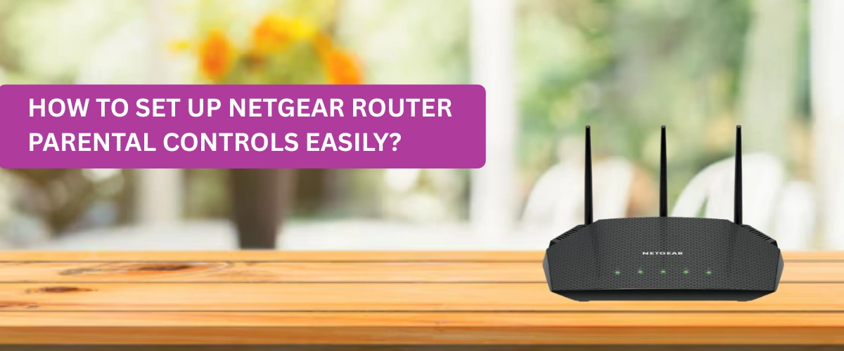 How to Set Up Netgear Router Parental Controls Easily?